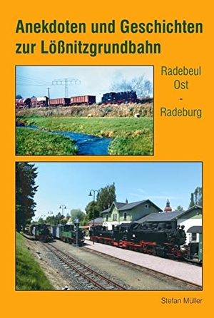 Müller, Stefan. Anekdoten und Geschichten zur Lößnitzgrundbahn - Radebeul Ost - Radeburg. Bildverlag Böttger GbR, 2022.
