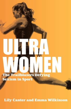Wilkinson, Emma / Lily Canter. Ultra Women - Stories of Unstoppable Female Power. Canbury Press, 2025.
