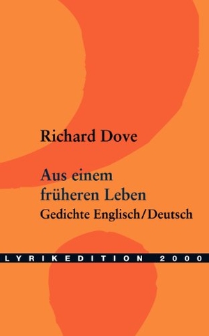 Dove, Richard. Aus einem früheren Leben - Gedichte Englisch/Deutsch. Lyrikedition 2000, 2003.