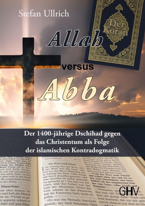 Ullrich, Stefan. Allah versus Abba - Der 1400-jährige Dschihad gegen das Christentum als Folge der islamischen Kontradogmatik. Gerhard Hess Verlag e.K., 2023.