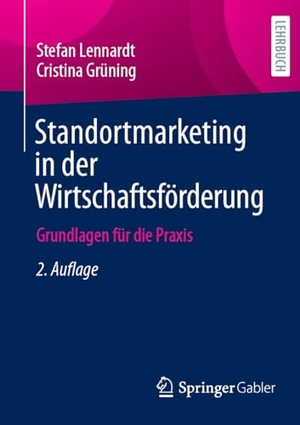 Grüning, Cristina / Stefan Lennardt. Standortmarketing in der Wirtschaftsförderung - Grundlagen für die Praxis. Springer Fachmedien Wiesbaden, 2024.