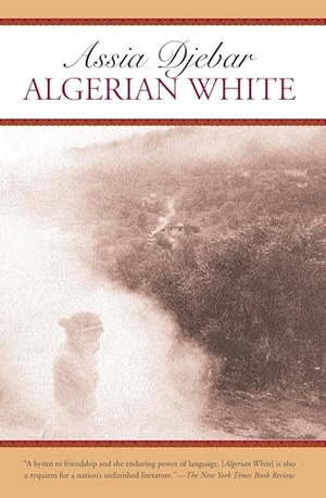 Djebar, Assia. Algerian White - A Narrative. Seven Stories Press, 2003.