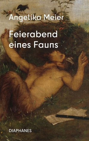 Meier, Angelika. Feierabend eines Fauns. Diaphanes Verlag, 2026.