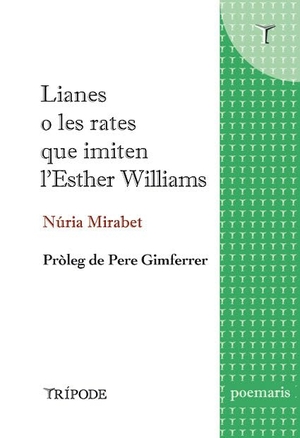 Gimferrer, Pere / Núria Mirabet. Lianes o Les rates que imiten l'Esther Williams. Editorial Trípode, 2021.