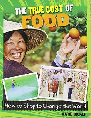 Dicker, Katie. The True Cost of Food. Crabtree Publishing Company, 2014.