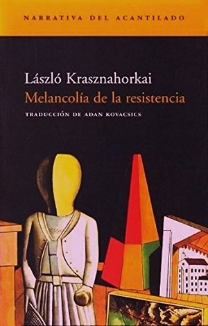 Krasznahorkai, László. Melancolía de la resistencia. Acantilado, 2001.