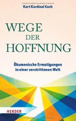 Koch, Kurt. Wege der Hoffnung - Ökumenische Ermutigungen in einer zerstrittenen Welt. Herder Verlag GmbH, 2026.
