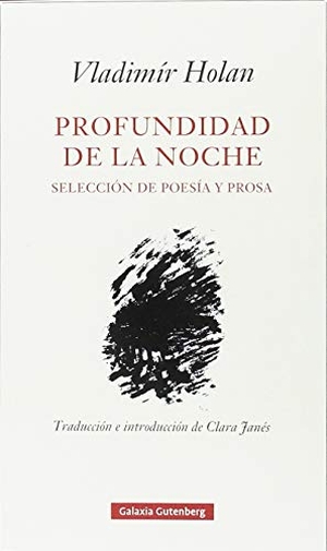 Janés, Clara / Vladimir Holan. Profundidad de la noche : selección de poesía y prosa. Galaxia Gutenberg, S.L., 2018.