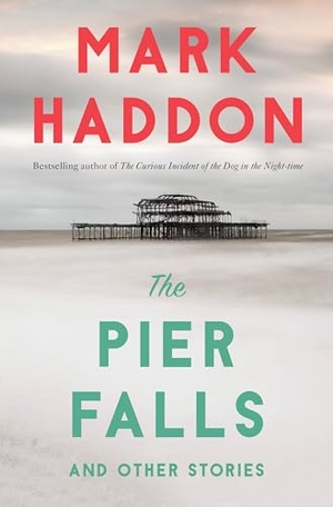 Haddon, Mark. The Pier Falls - And Other Stories. Knopf Doubleday Publishing Group, 2017.
