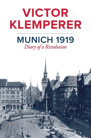 Klemperer, Victor. Munich 1919 - Diary of a Revolution. Polity Press, 2017.