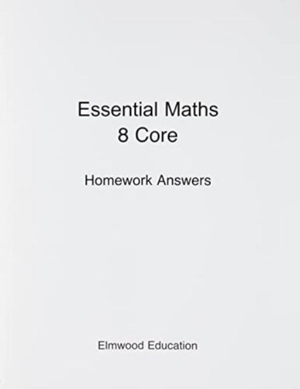 White, Michael. Essential Maths 8 Core Homework Answers. Elmwood Education Limited, 2020.