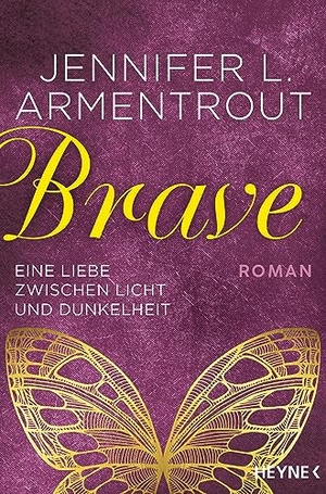 Armentrout, Jennifer L.. Brave - Eine Liebe zwischen Licht und Dunkelheit. Heyne Taschenbuch, 2019.