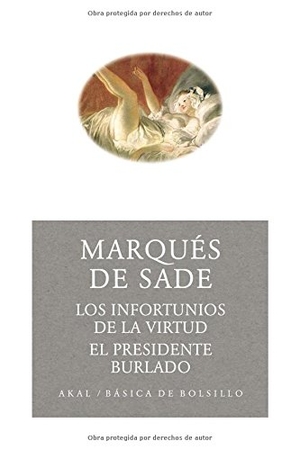 Sade, Marquis De. Los infortunios de la virtud ; El presidente burlado. Ediciones Akal, 2004.