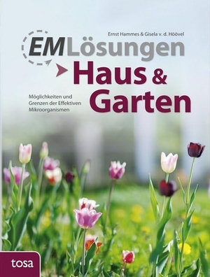 Hammes, Ernst / Gisela van den Höövel. EM Lösungen - Haus & Garten - Möglichkeiten und Grenzen der Effektiven Mikroorganismen. tosa GmbH, 2015.
