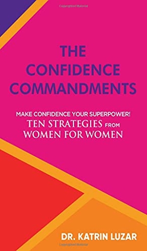 Luzar, Katrin. The Confidence Commandments - Make confidence your superpower! Ten strategies from women for women.. tredition, 2021.
