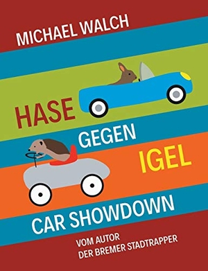 Walch, Michael. Hase gegen Igel - Car Showdown - Frei nach dem Märchen Der Hase und der Igel der Gebrüder Grimm. Books on Demand, 2017.