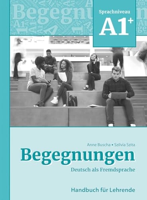 Buscha, Anne / Szilvia Szita. Begegnungen Deutsch als Fremdsprache A1+: Handbuch für Lehrende. Schubert Verlag GmbH & Co, 2022.