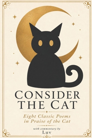 Keats, John / W B Yeats. Consider the Cat - An Anthology of Classic Cat Poems. CreateSpace Independent Publishing Platform, 2026.