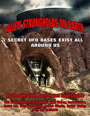 Casteel, Sean / Swartz, Tim R et al. Alien Strongholds on Earth - Secret UFO Bases Exist All Around Us. Inner Light/Global Communications, 2019.