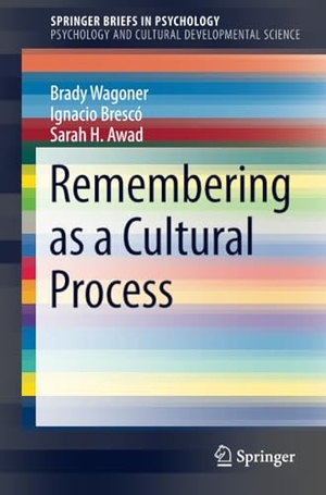 Wagoner, Brady / Awad, Sarah H. et al. Remembering as a Cultural Process. Springer International Publishing, 2019.