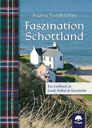 Freinbichler, Regina. Faszination Schottland - Ein Lesebuch zu Land, Kultur & Geschichte. Freya Verlag, 2022.