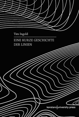 Ingold, Tim. Eine kurze Geschichte der Linien. Konstanz University Press, 2021.