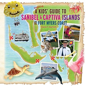 Bartlett, Karen T. A (mostly) Kids' Guide to Sanibel & Captiva Islands and the Fort Myers Coast. Mostly Kids' Guides, 2016.