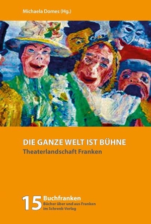 Reher, Thomas / Kusz, Fitzgerald et al. Die ganze Welt ist Bühne - Theaterlandschaft Franken. Schrenk-Verlag, 2018.