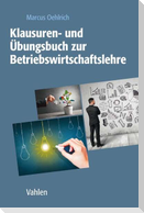 Klausuren- und Übungsbuch zur Betriebswirtschaftslehre