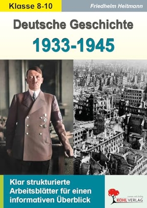 Heitmann, Friedhelm. Deutsche Geschichte von 1933 bis 1945 - Klar strukturierte Arbeitsblätter für einen informativen Überblick. Kohl Verlag, 2020.