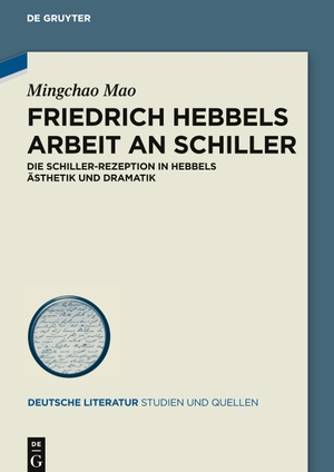 Mao, Mingchao. Friedrich Hebbels Arbeit an Schiller - Die Schiller-Rezeption in Hebbels Ästhetik und Dramatik. De Gruyter, 2024.