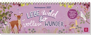 Groh Verlag (Hrsg.). Tischkalender 2027 quer: Lebe wild und voller Wunder - Schreibtischplaner, Wochenplaner mit Spiralbindung, Zitate aus der Natur und farbenfrohe Illustrationen. Groh Verlag, 2026.