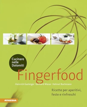 Gasteiger, Heinrich / Wieser, Gerhard et al. Cucinare nelle Dolomiti. Fingerfood. Ricette per aperitivi, feste e rinfreschi. Athesia, 2018.