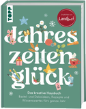 Jahreszeitenglück. Das kreative Hausbuch. Empfohlen von LandLust