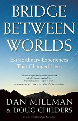 Millman, Dan / Doug Childers. Bridge Between Worlds - Extraordinary Experiences That Changed Lives. Hj Kramer, 2009.