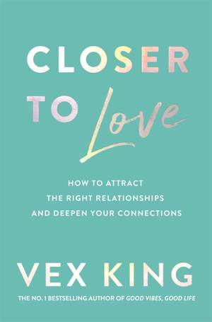 King, Vex. Closer to Love - How to Attract the Right Relationships and Deepen Your Connections. Macmillan Publishers Int Ltd - MDL, 2023.