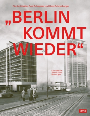 Wilhelm, Karin / Sauer, Johann et al. "Berlin kommt wieder" - Die Architekten Paul Schwebes und Hans Schoszberger. Jovis Verlag GmbH, 2023.