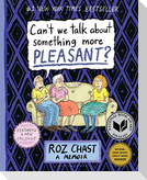 Can't We Talk about Something More Pleasant?