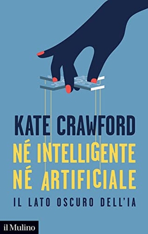 Crawford, Kate. Né intelligente né artificiale. Il lato oscuro dell'IA. Il Mulino, 2021.
