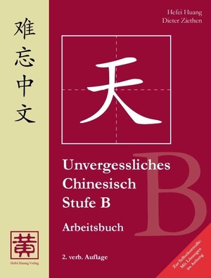 Huang, Hefei / Dieter Ziethen. Unvergessliches Chinesisch, Stufe B. Arbeitsbuch - Mit Lösungen im Anhang. Hefei Huang Verlag GmbH, 2018.
