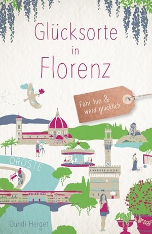 Herget, Gundi. Glücksorte in Florenz - Fahr hin & werd glücklich. Droste Verlag, 2025.