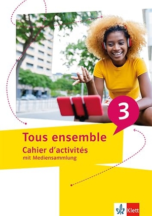 Tous ensemble 3. Cahier d'activités mit Mediensammlung 3. Lernjahr. Klett Ernst /Schulbuch, 2024.
