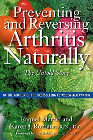 Martin, Raquel / Karen J Romano. Preventing and Reversing Arthritis Naturally - The Untold Story. Inner Traditions/Bear & Company, 2000.