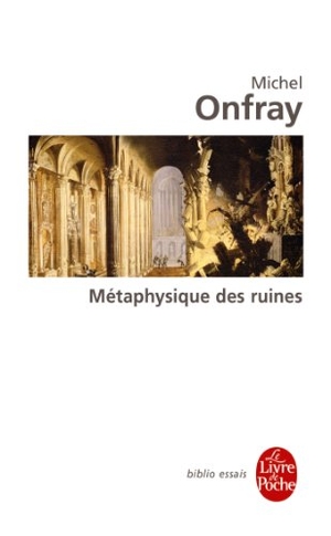 Onfray, Michel. Métaphysique Des Ruines. Livre de Poche, 2010.