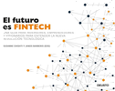 El futuro es Fintech : una guía para inversores, emprendedores y visionarios para entender la nueva revolución tecnológica