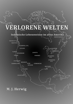 Herwig, Matthias J.. Verlorene Welten - Indianische Lebensweisen im alten Amerika. Books on Demand, 2023.