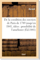 de la Condition Des Ouvriers de Paris, de 1789 Jusqu'en 1841, Avec Quelques Idées