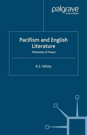 White, R.. Pacifism and English Literature - Minstrels of Peace. Palgrave Macmillan UK, 2008.