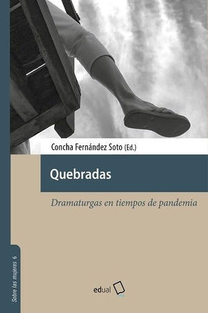 Fernández Soto, Concha. Quebradas : dramaturgas en tiempos de pandemia. Editorial Universidad de Almería, 2022.