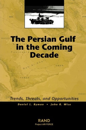 Byman, Daniel L / John R Wise. The Persian Gulf in the Coming Decade - Trends, Threats, and Opportunities. RAND Corporation, 2002.